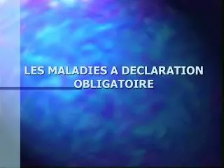 les maladies a declaration obligatoire