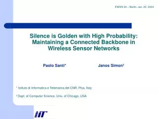 Silence is Golden with High Probability: Maintaining a Connected Backbone in Wireless Sensor Networks Paolo Santi*