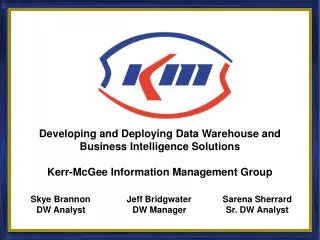 Developing and Deploying Data Warehouse and Business Intelligence Solutions Kerr-McGee Information Management Group