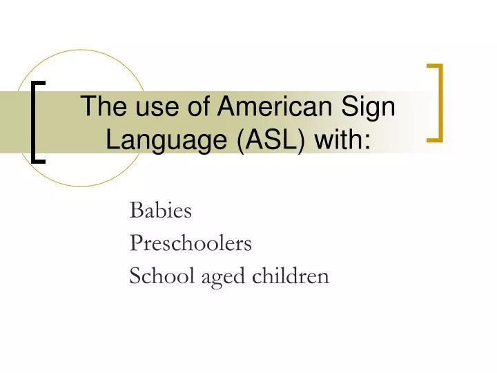 the use of american sign language asl with