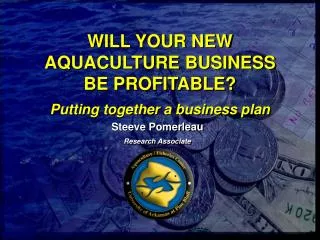 WILL YOUR NEW AQUACULTURE BUSINESS BE PROFITABLE? Putting together a business plan