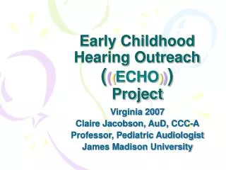 Early Childhood Hearing Outreach ( ( ( ECHO ) ) ) Project