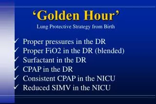 Proper pressures in the DR Proper FiO2 in the DR (blended) Surfactant in the DR CPAP in the DR Consistent CPAP i
