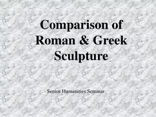 Comparison of Roman &amp; Greek Sculpture