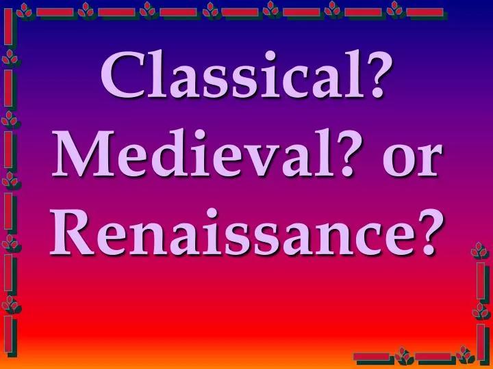 classical medieval or renaissance