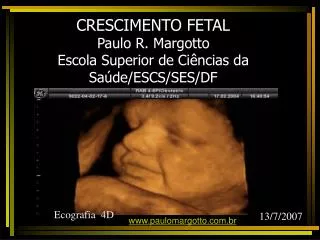 CRESCIMENTO FETAL Paulo R. Margotto Escola Superior de Ciências da Saúde/ESCS/SES/DF