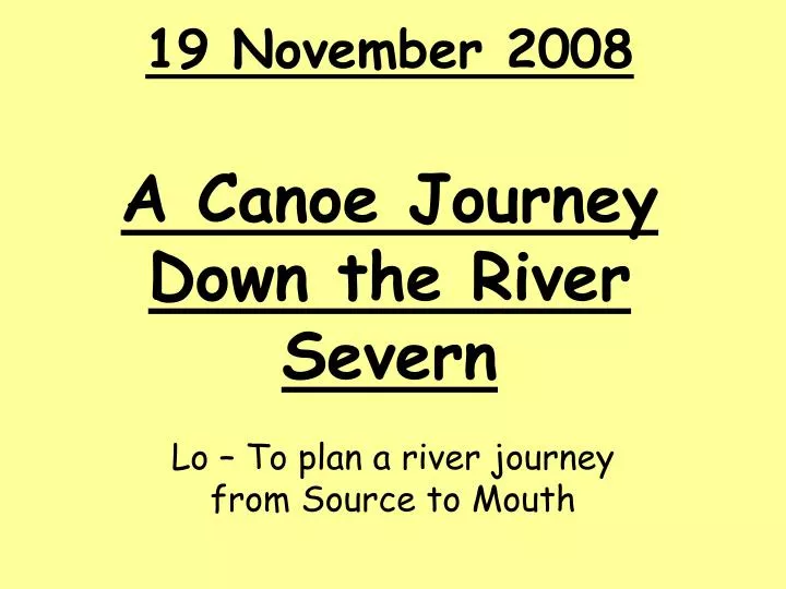 19 november 2008 a canoe journey down the river severn