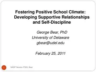 Fostering Positive School Climate: Developing Supportive Relationships and Self-Discipline George Bear, PhD University o