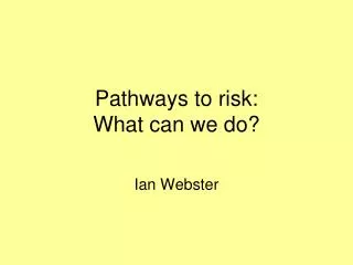 Pathways to risk: What can we do?