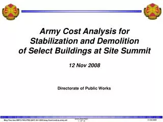Army Cost Analysis for Stabilization and Demolition of Select Buildings at Site Summit 12 Nov 2008 Directorate of Public