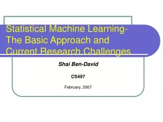 Statistical Machine Learning- The Basic Approach and Current Research Challenges