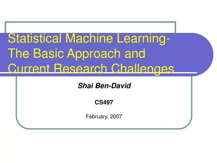 statistical machine learning the basic approach and current research challenges
