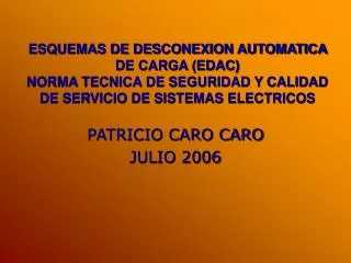 ESQUEMAS DE DESCONEXION AUTOMATICA DE CARGA (EDAC) NORMA TECNICA DE SEGURIDAD Y CALIDAD DE SERVICIO DE SISTEMAS ELECTR