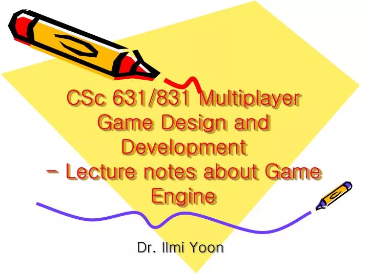 csc 631 831 multiplayer game design and development lecture notes about game engine
