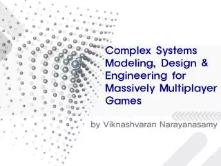 Complex Systems Modeling, Design &amp; Engineering for Massively Multiplayer Games