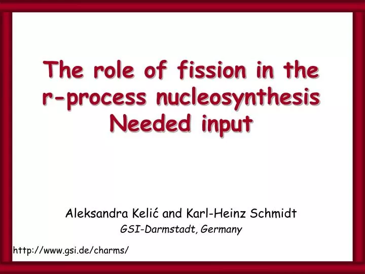 the role of fission in the r process nucleosynthesis needed input