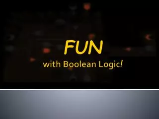 FUN with Boolean Logic !