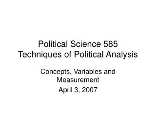 Political Science 585 Techniques of Political Analysis
