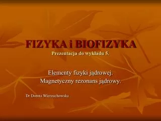 FIZYKA i BIOFIZYKA Prezentacja do wykładu 5.