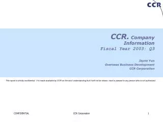 CCR. Company Information Fiscal Year 2003: Q3