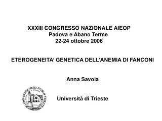 ETEROGENEITA’ GENETICA DELL’ANEMIA DI FANCONI Anna Savoia Università di Trieste