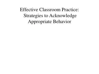 Effective Classroom Practice: Strategies to Acknowledge Appropriate Behavior