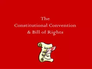 The Constitutional Convention &amp; Bill of Rights