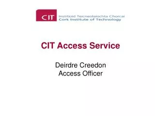 CIT Access Service Deirdre Creedon Access Officer