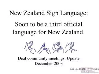 New Zealand Sign Language: Soon to be a third official language for New Zealand. Deaf community meetings: Update Decembe