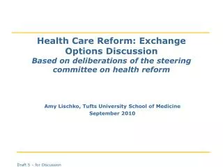 Health Care Reform: Exchange Options Discussion Based on deliberations of the steering committee on health reform