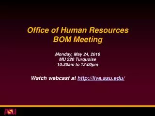 Office of Human Resources BOM Meeting Monday, May 24, 2010 MU 220 Turquoise 10:30am to 12:00pm Watch webcast at http://