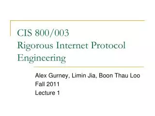 CIS 800/003 Rigorous Internet Protocol Engineering
