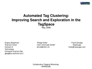 Automated Tag Clustering: Improving Search and Exploration in the TagSpace May 2006