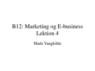 B12: Marketing og E-business Lektion 4