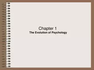 Chapter 1 The Evolution of Psychology