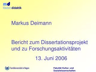 Markus Deimann Bericht zum Dissertationsprojekt und zu Forschungsaktivitäten 13. Juni 2006