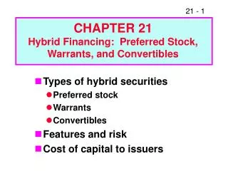 Types of hybrid securities Preferred stock Warrants Convertibles Features and risk Cost of capital to issuers