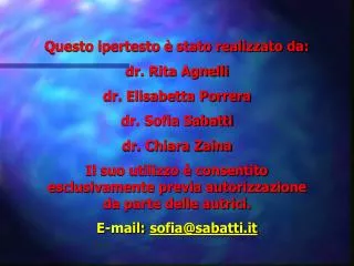Questo ipertesto è stato realizzato da: dr. Rita Agnelli dr. Elisabetta Porrera dr. Sofia Sabatti dr. Chiara Zaina