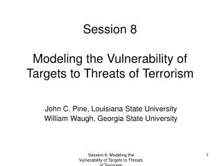 Session 8 Modeling the Vulnerability of Targets to Threats of Terrorism