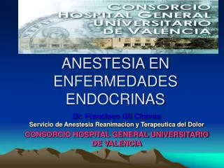 Dr. Francisco Gil Chaves Servicio de Anestesia Reanimacion y Terapeutica del Dolor CONSORCIO HOSPITAL GENERAL UNIVERSIT