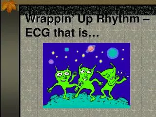 Wrappin’ Up Rhythm – ECG that is…