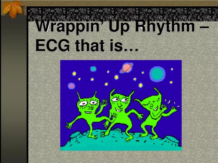 wrappin up rhythm ecg that is