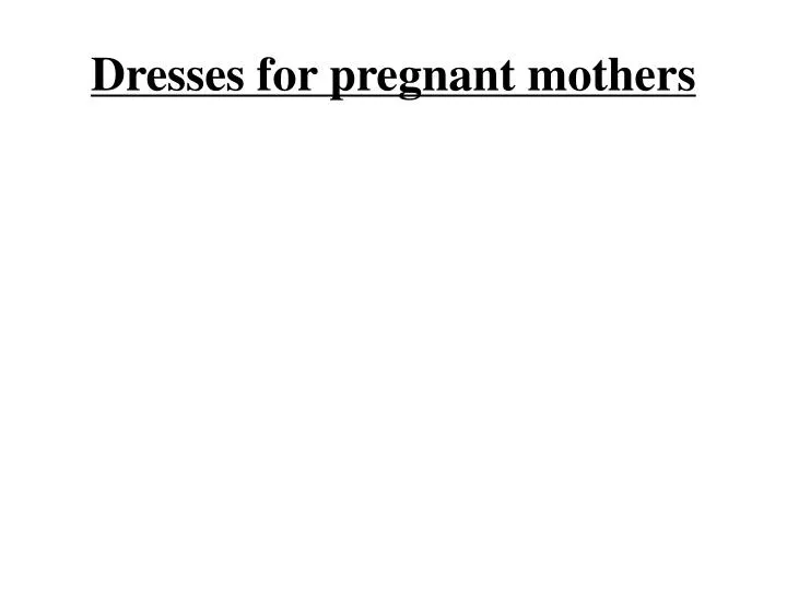 dresses for pregnant mothers