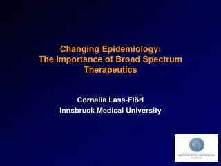 Changing Epidemiology: The Importance of Broad Spectrum Therapeutics