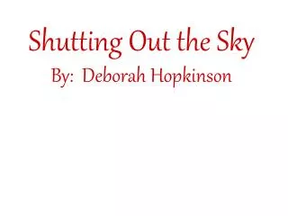 Shutting Out the Sky By: Deborah Hopkinson