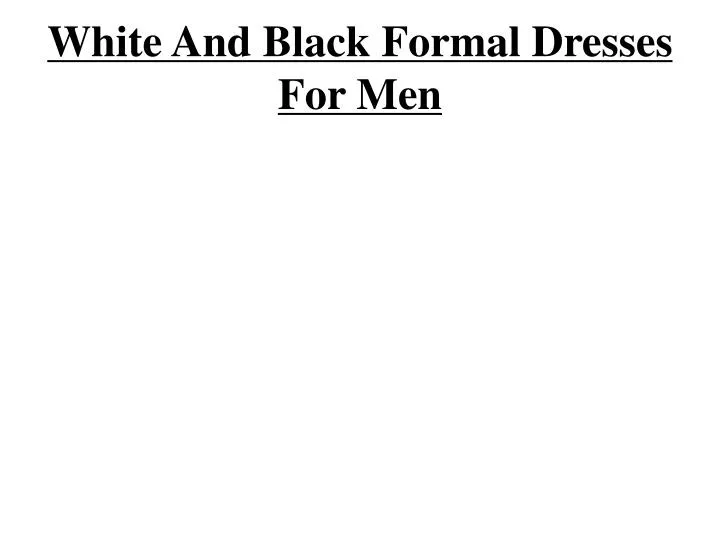 white and black formal dresses for men