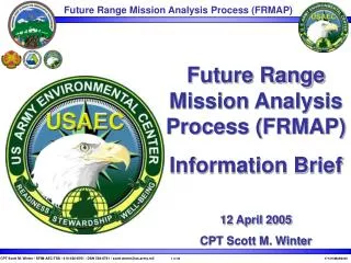 Future Range Mission Analysis Process (FRMAP) Information Brief 12 April 2005 CPT Scott M. Winter