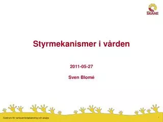 Styrmekanismer i vården 2011-05-27 Sven Blomé