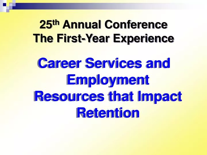 25 th annual conference the first year experience