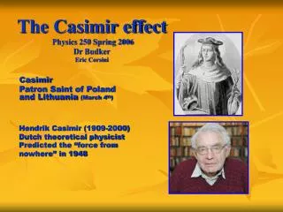 The Casimir effect Physics 250 Spring 2006 Dr Budker Eric Corsini